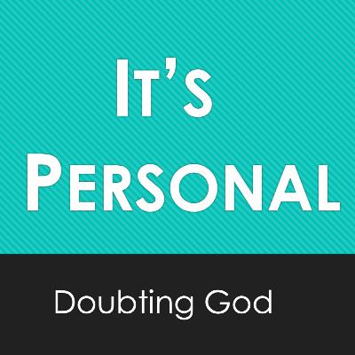 Doubting God: It's Personal Doubting God: It's Personal