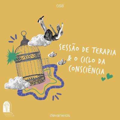 EP 58 | Sessão de terapia & o ciclo da consciência EP 58 | Sessão de terapia & o ciclo da consciência
