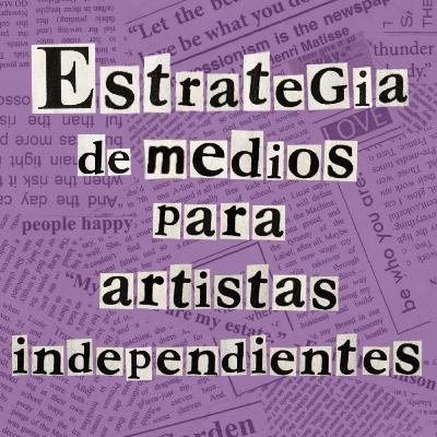 Estrategias de medios para artistas independientes