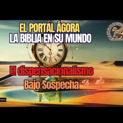 EL DISPENSACIONALISMO BAJO SOSPECHA
