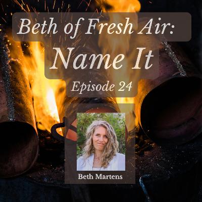 Beth of Fresh Air – Episode 24: Name It Beth of Fresh Air – Episode 24: Name It