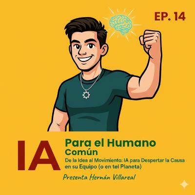 Episodio 14: De la Idea al Movimiento: IA para Despertar la Causa en su Equipo (o en el Planeta) Episodio 14: De la Idea al Movimiento: IA para Despertar la Causa en su Equipo (o en el Planeta)