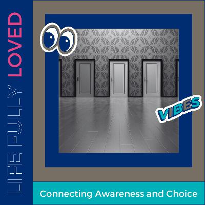 Connecting Awareness and Choice to your daily life Connecting Awareness and Choice to your daily life
