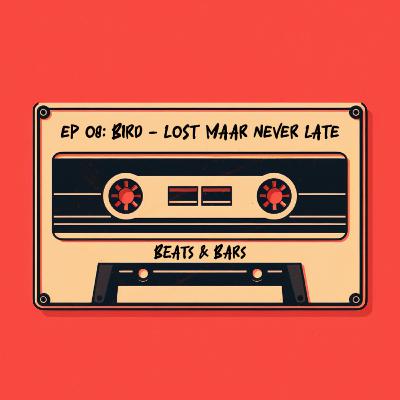 BEATS & BARS EP 08: BIRD - LOST MAAR NEVER LATE BEATS & BARS EP 08: BIRD - LOST MAAR NEVER LATE