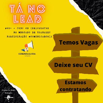 Tá no Lead #004 - Como se (re)colocar no mercado de trabalho