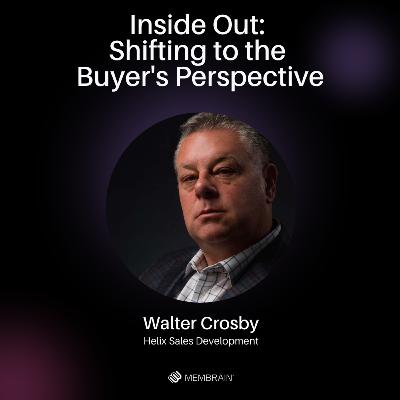 Inside Out: Shifting to the Buyer’s Perspective │ Walter Crosby
