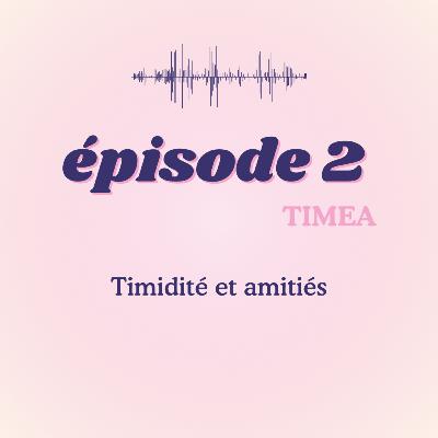 #2 - Timéa, timidité et amitiés #2 - Timéa, timidité et amitiés