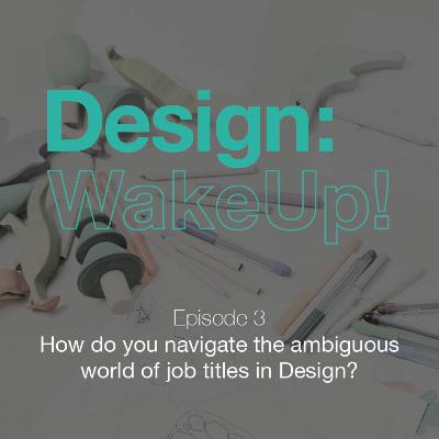 3 - How do you navigate the ambiguous world of job titles in Design?