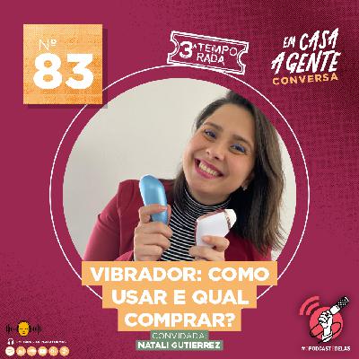 S3 Ep83: Vibrador: Como Usar e Qual Comprar? S3 Ep83: Vibrador: Como Usar e Qual Comprar?