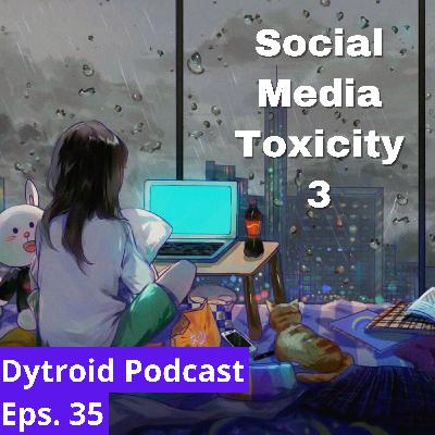 Social Media Toxicity part 3 | Dytroid Podcast Eps. 35 Social Media Toxicity part 3 | Dytroid Podcast Eps. 35