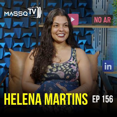 MASSQTV PODCAST - Helena Gagine Borges Martins - Ep. 156 - VIDEOCAST