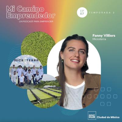 "No hay un manual que te diga cómo emprender" - Fanny Villiers, COO & Co-Fundadora de microTERRA