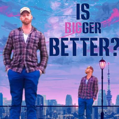 is bigger better?