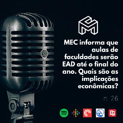 C&M Watch - Ep. 26 - MEC informa que aulas de faculdades serão EAD até o final do ano. Quais são as implicações econômicas? C&M Watch - Ep. 26 - MEC informa que aulas de faculdades serão EAD até o final do ano. Quais são as implicações econômicas?