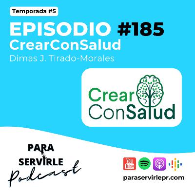 Episodio #185-T5 Dimas Tirado-Morales | CrearConSalud