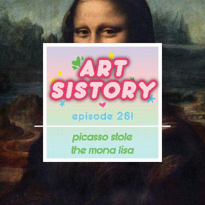 Ep 26: Picasso Stole The Mona Lisa Ep 26: Picasso Stole The Mona Lisa