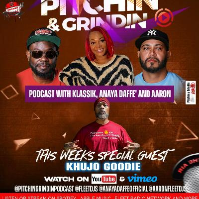 Episode 6: PITCHIN & GRINDNIN PODCAST WITH KLASSIK , ANAYA DAFFE' AND AARON SPECIAL GUEST KHUJO GOODIE