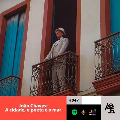 Tempus #047 - João Chaves: a cidade, o poeta e o mar Tempus #047 - João Chaves: a cidade, o poeta e o mar