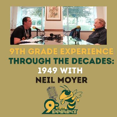 9th Grade Experience Through the Decades Featuring Neil Moyer, EHS Freshman Class 1949-1950 - S7E2 9th Grade Experience Through the Decades Featuring Neil Moyer, EHS Freshman Class 1949-1950 - S7E2