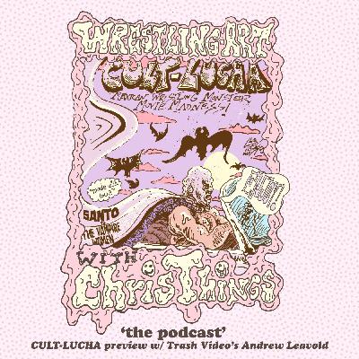 Wrestling Art w/ Chris Things Ep. 100 - Cult Lucha Preview with Trash Video's Andrew Leavold