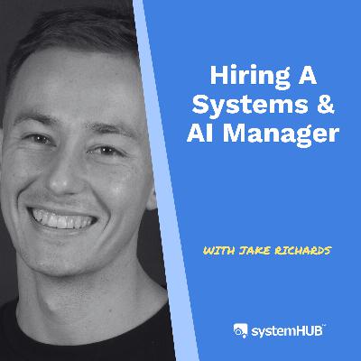 S3:E13 Hiring a Systems & AI Manager with Jake Richards S3:E13 Hiring a Systems & AI Manager with Jake Richards