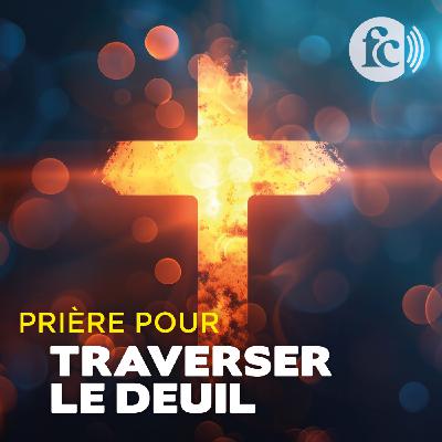 Prière pour traverser le deuil