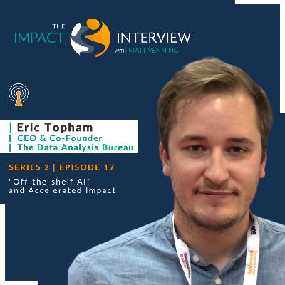 S2 Episode 17: Off-the-shelf AI and Accelerated Impact, with Eric Topham of The Data Analysis Bureau
