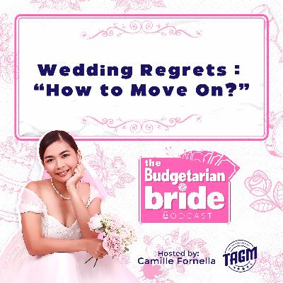 Wedding Regrets : How to Move On? TBB S2EP6