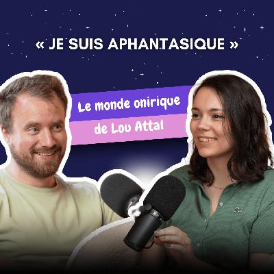 « Je suis aphantasique » - Le monde onirique de Lou Attal