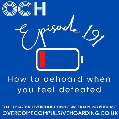 #191 How to dehoard when you feel defeated