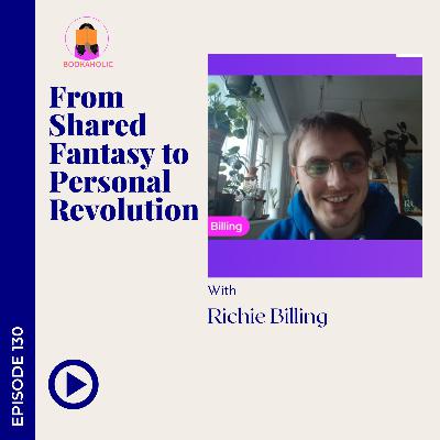 From Shared Fantasy To Personal Revolution | Episode 130