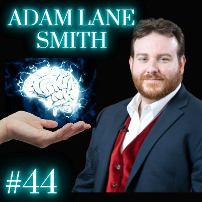 #44: Adam Lane Smith - Childhood Attachment: The Secret to Fix Your Dating & Relationship Problems