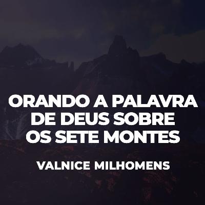 Orando a Palavra de Deus sobre os sete montes - EP 46