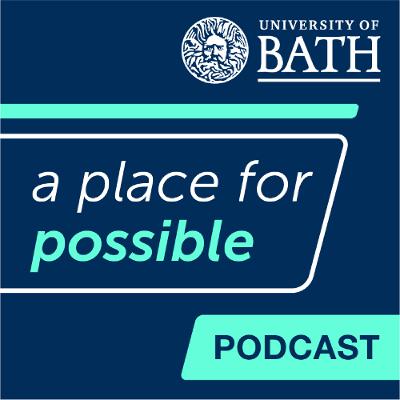 A Place for Possible Podcast – Episode 4: Support at Bath