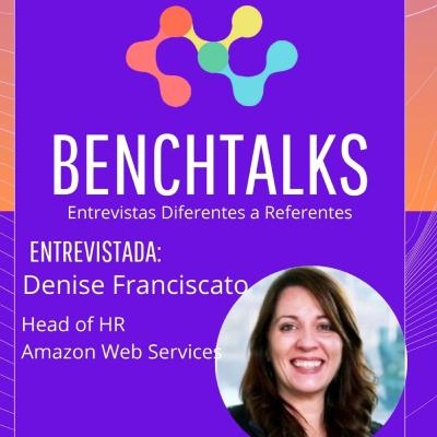 Benchtalks - S01E13 - Denise Franciscato - Head of HR Argentina, Chile y Colombia en Amazon Benchtalks - S01E13 - Denise Franciscato - Head of HR Argentina, Chile y Colombia en Amazon