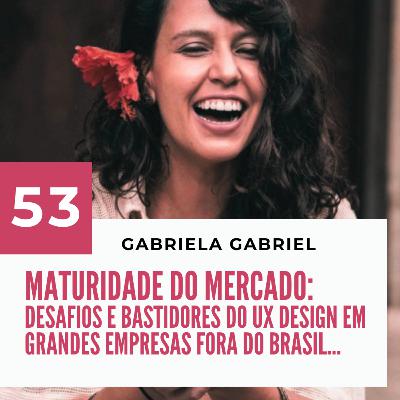 053 - Maturidade do mercado de Design com Gabriela Gabriel