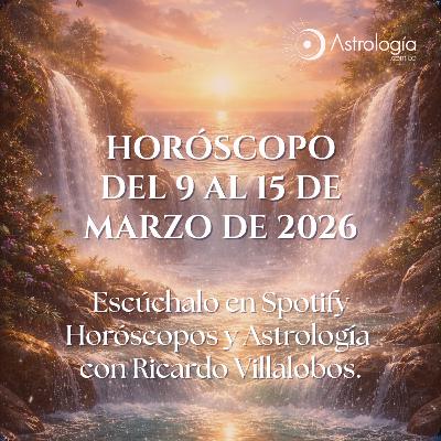 Horóscopo del 09 al 15 de marzo de 2026