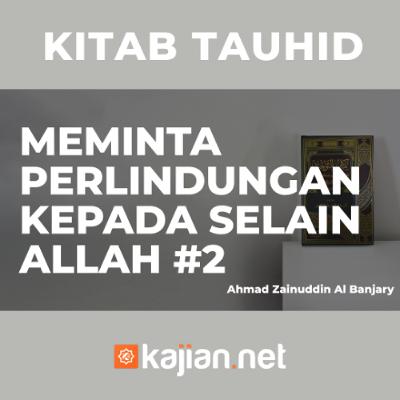 Meminta Perlindungan Kepada Selain Allah #2 - Ustadz Ahmad Zainuddin, Lc