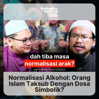 Normalisasi Alkohol: Orang Islam Taksub Dengan Dosa Simbolik? | Unplugging Today's Issues - #72 Normalisasi Alkohol: Orang Islam Taksub Dengan Dosa Simbolik? | Unplugging Today's Issues - #72