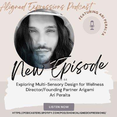 Episode 44: Exploring Multi-Sensory Design for Wellness With Ari Peralta