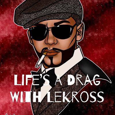 Episode 6 Life's A Drag With LeKross special guest Brooklyn Wade aka AJ Menendez Master Male Illusionist