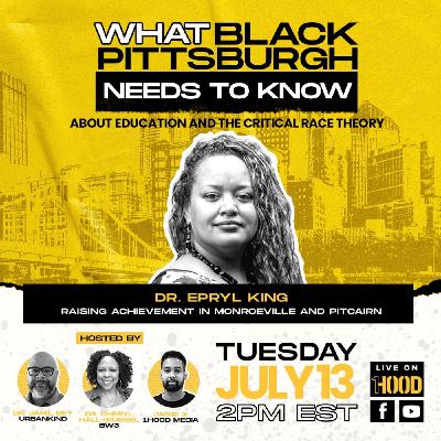 What Black Pittsburgh Needs To Know | About Education & The Critical Race Theory | 7-13-2021
