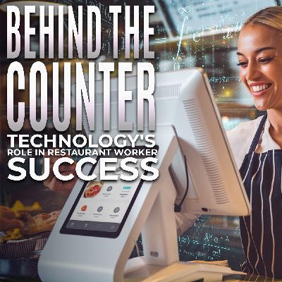Behind the Counter: Technology's Role in Restaurant Worker Success