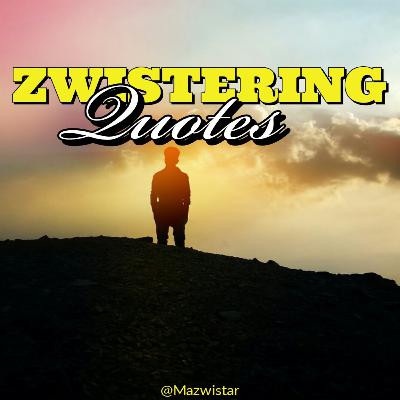 ZWISTERING QUOTES ZWISTERING QUOTES