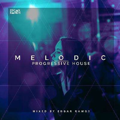Melodic Progressive House - Mixed by Edgar Ramos