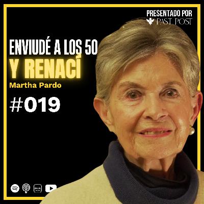 Renacer a los 50: duelo, propósito y finanzas con Martha Pardo | Antes de Morir Podcast Ep. 19