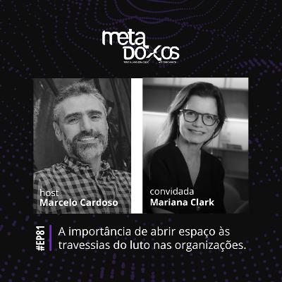 EP81 - A importância de abrir espaço às travessias do luto nas organizações, com Mariana Clark