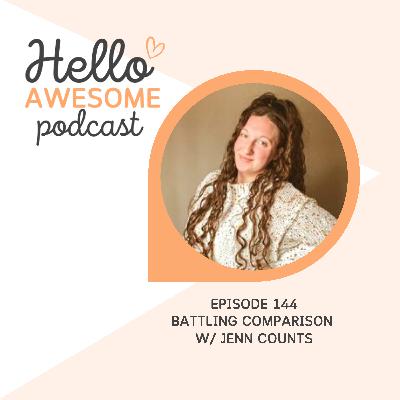 Episode 144: Battling Comparison w/ Jenn Counts