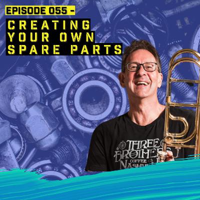 Episode 55: Building Your Own Spare Parts - The Musician's Guide
