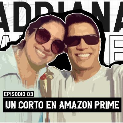 EP. 03: "La Rabia" El Cortometraje Que Llegó a Amazon Prime - Adriana Alvarez y André Silva
